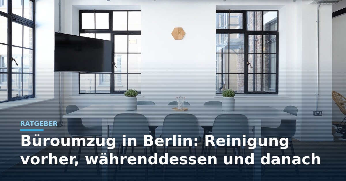 B&uuml;roumzug Reinigung Berlin &ndash; Titelbild mit Besprechungsraum und Ratgeber-Schriftzug vorher, w&auml;hrenddessen, danach
